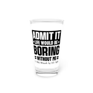 Life Would Be Boring Pint Glass